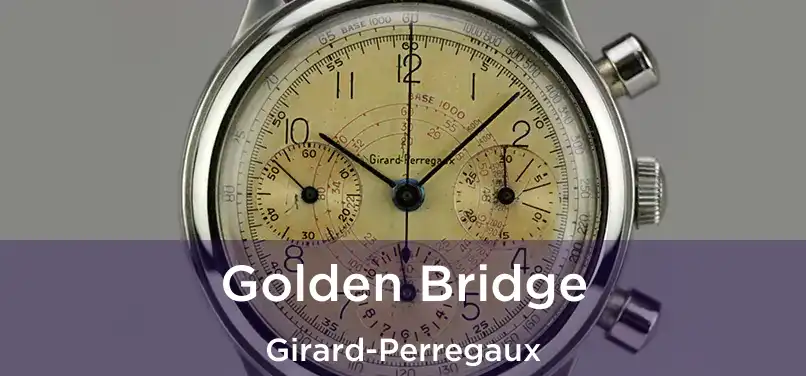  Golden Bridge Girard-Perregaux